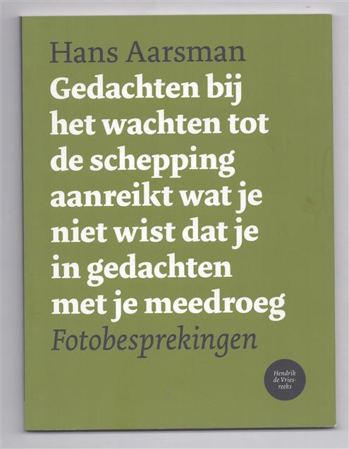 Gedachten bij het wachten tot de schepping aanreikt wat je niet wist dat je in gedachten met je meedroeg, fotobesprekingen