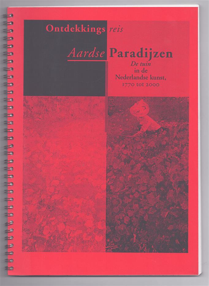 Ontdekkingsreis Aardse Paradijzen. De tuin in de Nederlandse kunst, 1770 tot 2000