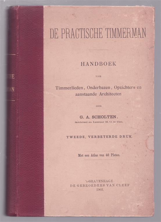 De practische timmerman. , handboek voor timmerlieden, onderbazen, opzichters en aanstaande architecten --ALLEEN TEKSTDEEL