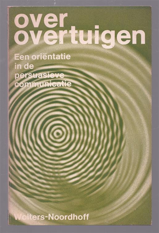 Over overtuigen, een orientatie in de persuasieve communicatie